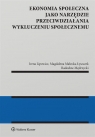 Ekonomia społeczna jako narzędzie przeciwdziałania wykluczeniu społecznemu Irena Lipowicz, Magdalena Małecka-Łyszczek, Radosław Mędrzycki