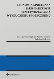 Ekonomia społeczna jako narzędzie przeciwdziałania wykluczeniu społecznemu - Radosław Mędrzycki, Irena Lipowicz, Magdalena Małecka-Łyszczek