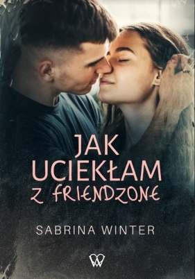 Jak uciekłam z friendzone - Sabrina Winter