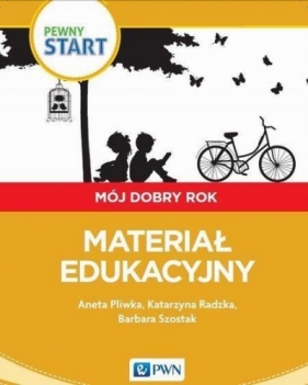 Pewny start Mój dobry rok Materiał edukacyjny - Pliwka Aneta, Radzka Katarzyna, Szostak Barbara