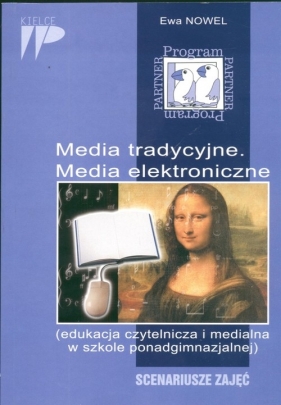 Program PARTNER Media tradycyjne Media elektroniczne Scenariusze zajęć - Nowel Ewa<br />
