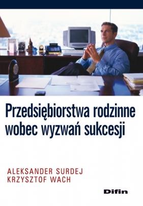 Przedsiębiorstwa rodzinne wobec wyzwań sukcesji - Surdej Aleksander, Wach Krzysztof