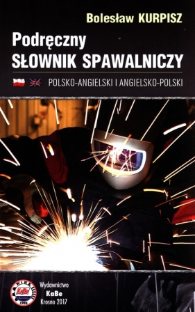 Podręczny słownik spawalniczy polsko-angielski i angielsko-polski - Bolesław Kurpisz