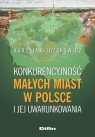 Konkurencyjność małych miast w Polsce i jej uwarunkowania Karolina Józefowicz