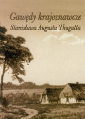 Gawędy krajoznawcze Stanisława Augusta Thugutta - Marcinkowska Ewa