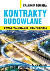 Kontrakty budowlane. Ryzyka, waloryzacja, ubezpieczenia - Ewa Siemińska