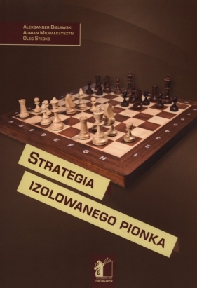 Strategia izolowanego pionka - Bielawski Aleksander, Michalczyszyn Adrian, Stecko Oleg<br />