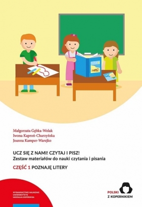 Ucz się z nami! Czytaj i pisz! Część 1. Poznaję litery. Zestaw materiałów do nauki czytania i pisania - Gębka-Wolak Małgorzata, Kaproń-Charzyńska Iwona, Kamper-Warejko Joanna