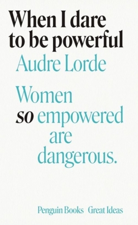 When I Dare to Be Powerful - Lorde Audre