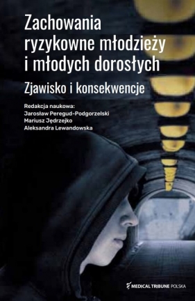 Zachowania ryzykowne młodzieży i młodych dorosłych - Jarosław Peregud-Podgorzelski, Mariusz Jędrzejko, Aleksandra Lewandowska