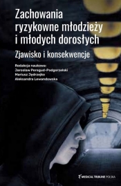Zachowania ryzykowne młodzieży i młodych dorosłych - Jarosław Peregud-Podgorzelski, Mariusz Jędrzejko, Aleksandra Lewandowska