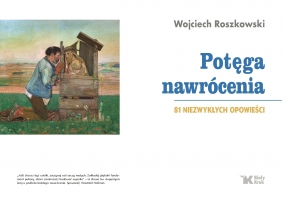 Potęga nawrócenia - Wojciech Roszkowski