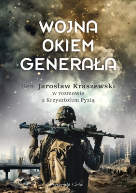 Wojna okiem generała - Krzysztof Pyzia, Kraszewski Jarosław