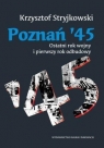 Poznań '45 Ostatni rok wojny i pierwszy rok odbudowy Stryjkowski Krzysztof