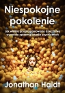 Niespokojne pokolenie. Jak wielkie przeprogramowanie dzieciństwa wywołało epidemie chorób psychiczny