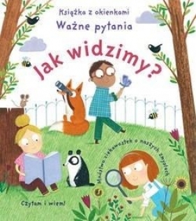 Jak widzimy? Książka z okienkami. Ważne pytania - Opracowanie zbiorowe