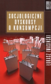 Socjologiczne dyskursy o konsumpcji (Uszkodzona okładka)