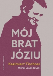 Mój brat, Józiu - Kazimierz Tischner, Michał Lewandowski