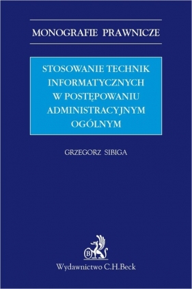 Stosowanie technik informatycznych w postępowaniu administracyjnym ogólnym - Grzegorz Sibiga