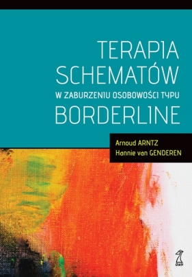 Terapia schematów w zaburzeniu osobowości typu borderline - Arnoud Arntz, Hannie van Genderen