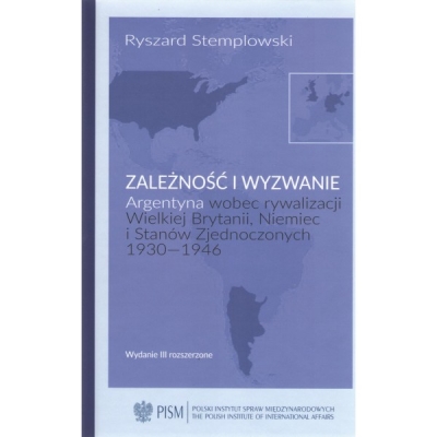 Zależność i wyzwanie Argentyna wobec rywalizacji Wielkiej Brytanii, Niemiec i Stanów Zjednoczonych 1930-1946