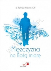 Mężczyzna na Bożą miarę - Tomasz Nowak