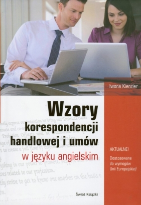 Wzory korespondencji handlowej i umów w języku angielskim - Kienzler Iwona