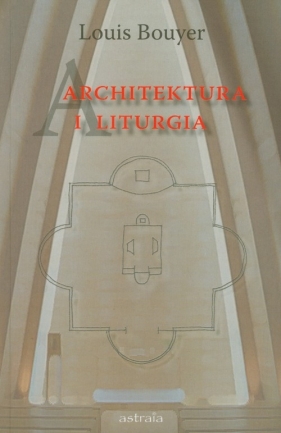 Architektura i liturgia - Bouyer Louis