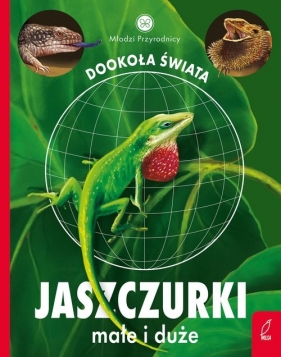 Młodzi przyrodnicy. Dookoła świata. Jaszczurki małe i duże - Patrycja Zarawska