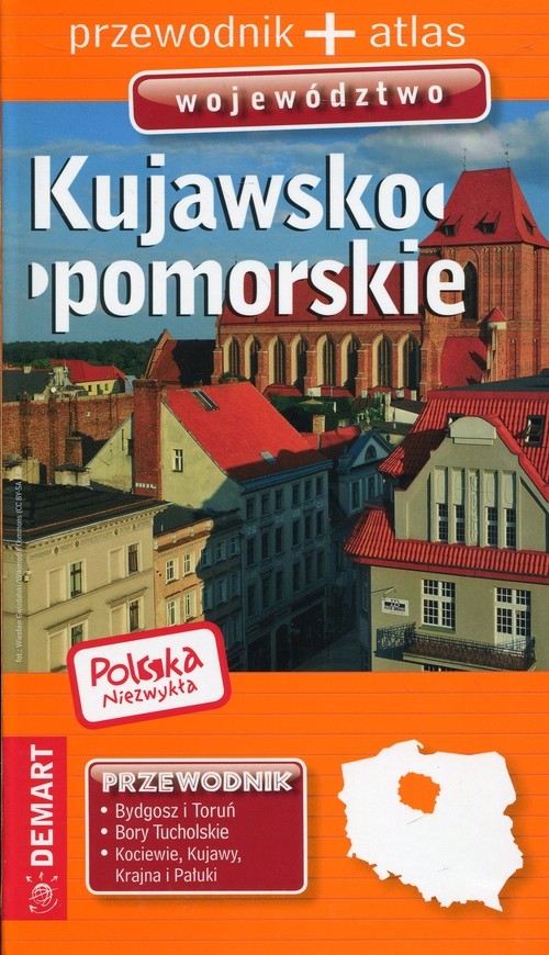 Polska niezwykła. Przewodnik + Atlas Województwo Kujawsko-Pomorskie