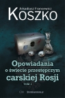 Opowiadania o świecie przestępczym carskiej Rosji, tom 2 Arkadiusz Francewicz Koszko