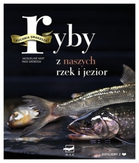 Ryby z naszych rzek i jezior - Vogt Jacqueline, Swoboda Ingo
