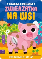 Koloruję i naklejam. Zwierzątka na wsi. Duże naklejki od 3 lat - Anna Podgórska