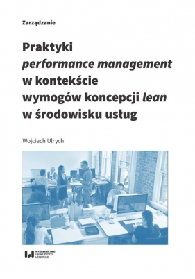 Praktyki performance management w kontekście wymogów koncepcji lean w środowisku usług - Ulrych Wojciech