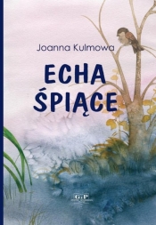 Echa śpiące - Joanna Kulmowa