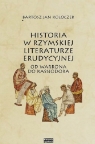 Historia w rzymskiej literaturze erudycyjnej od Warrona do Kasjodora Kołoczek Bartosz