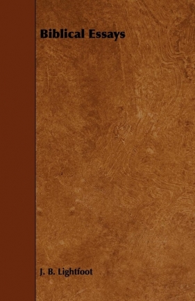 Biblical Essays - Lightfoot J. B.