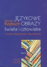 Językowe obrazy świata i człowieka w prasie młodzieżowej i alternatywnej t.2