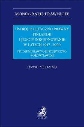 Ustrój polityczno-prawny Finlandii i jego funkcjonowanie w latach 1917-2000. Studium prawno - historyczno - porównawcze - Dawid Michalski