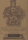 Polonia Respublica Patria  Personifikacja Polski w sztuce XVI - XVIII WIEKU