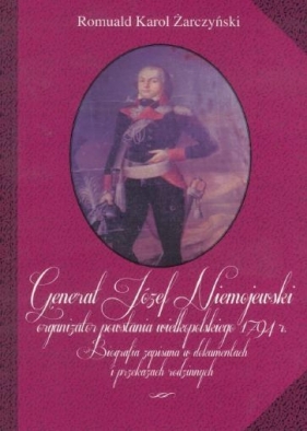Generał Józef Niemojewski organizator powstania wielkopolskiego 1794 r - Romuald Karol Żarczyński