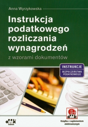 Instrukcja podatkowego rozliczania wynagrodzeń z wzorami dokumentów - Wyrzykowska Anna