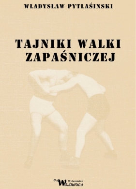 Tajniki walki zapaśniczej - Pytlasiński Władysław