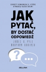 Jak pytać, by dostać odpowiedź Maryann Karinch, Pyle James O.