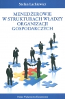 Menedżerowie w strukturach władzy organizacji gospodarczych Lachiewicz Stefan