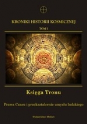 Kroniki Historii Kosmicznej Tom 1 Księga Tronu. Prawa Czasu i przekształcenie umysłu ludzkiego - Opracowanie zbiorowe