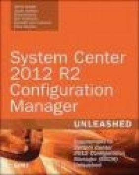 System Center 2012 R2 Configuration Manager Unleashed Kenneth van Surksum, Panu Saukko, Jason Sandys