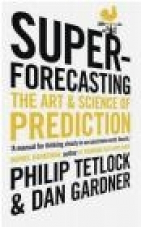 Superforecasting Dan Gardner, Philip Tetlock