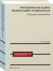 Postępowanie karne i prawo karne wykonawcze. Wzory pism procesowych z komentarzem