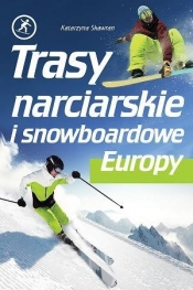 Trasy narciarskie i snowboardowe Europy - Skawran Katarzyna